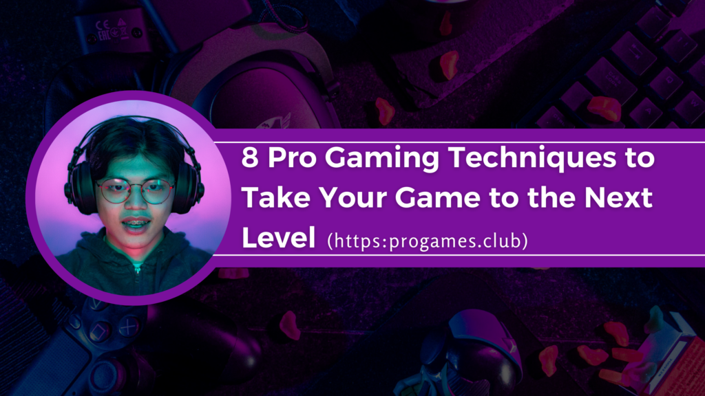 8 Pro Gaming Techniques to Take Your Game to the Next Level