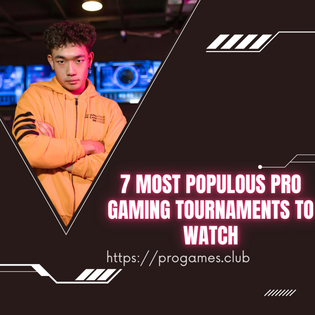 7 Most Populous Pro Gaming Tournaments to Watch