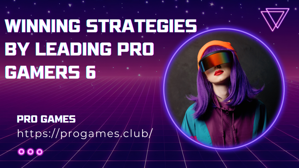 Winning Strategies by Leading Pro Gamers 6