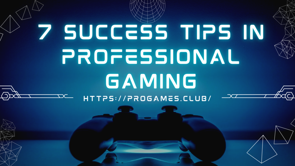 7 Success Tips in Professional Gaming