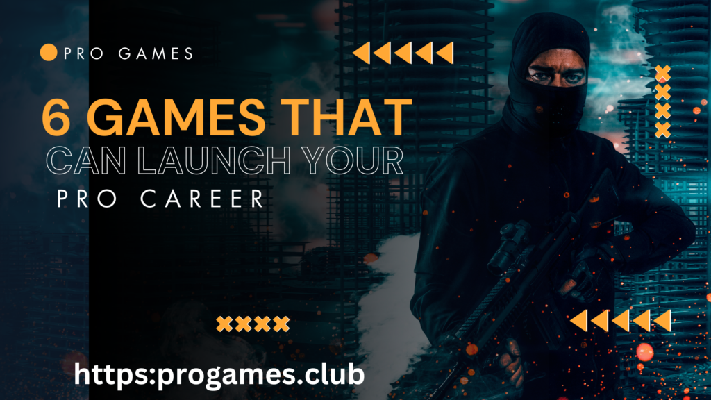 6 Games That Can Launch Your Pro Career