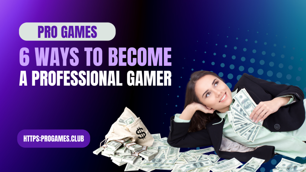 6 Ways to Become a Professional Gamer